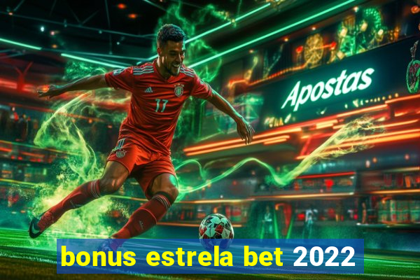 bonus estrela bet 2022