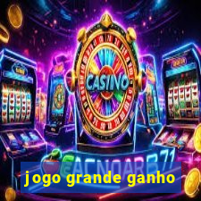 jogo grande ganho