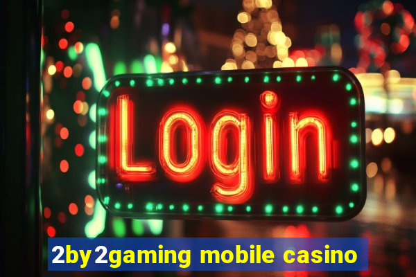 2by2gaming mobile casino