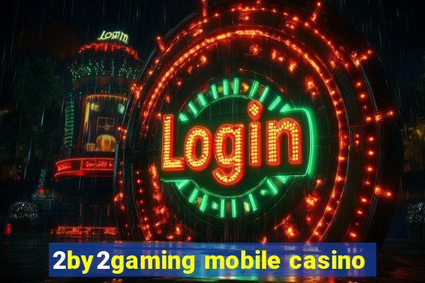 2by2gaming mobile casino