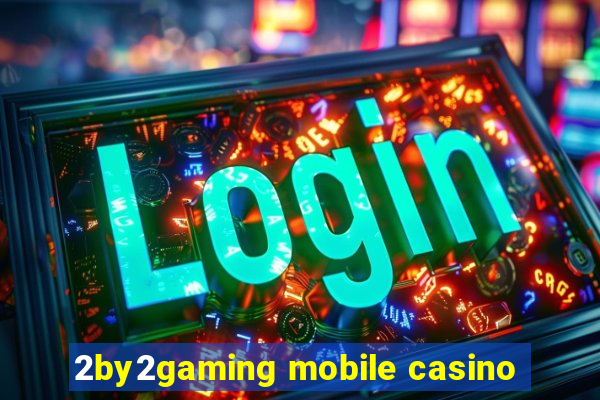 2by2gaming mobile casino