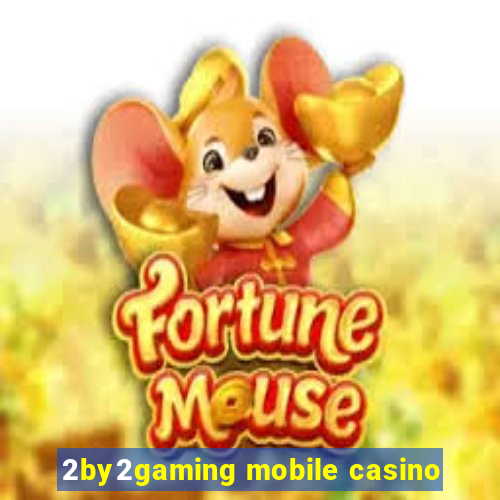 2by2gaming mobile casino