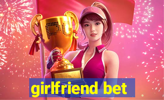 girlfriend bet