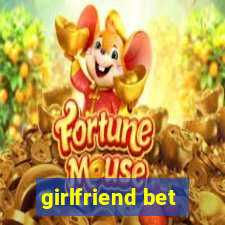 girlfriend bet