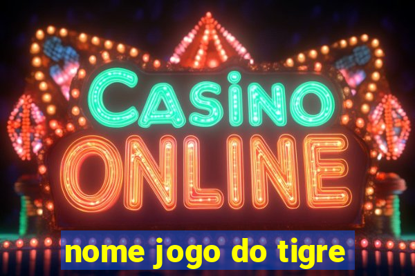 nome jogo do tigre