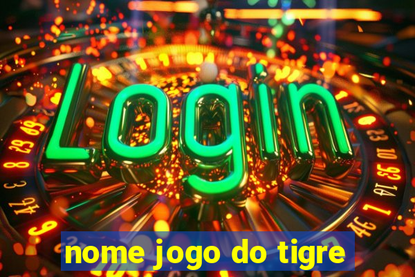 nome jogo do tigre