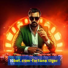 10bet.com-fortune tiger