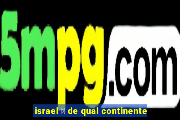 israel 茅 de qual continente