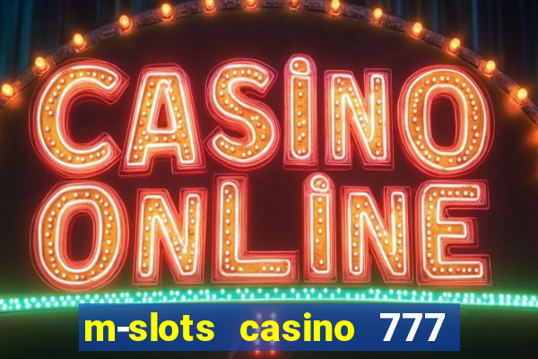 m-slots casino 777 win downloadable content