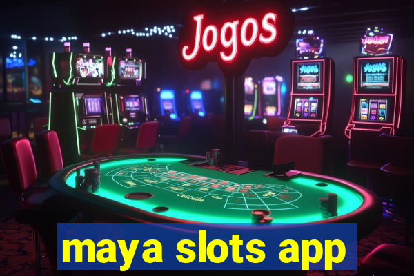 maya slots app