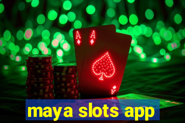 maya slots app