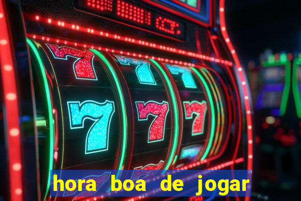 hora boa de jogar fortune tiger