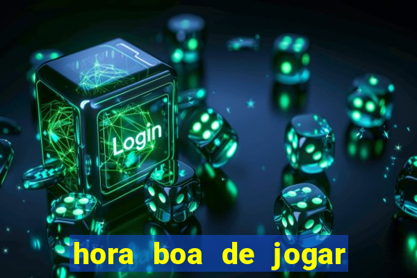 hora boa de jogar fortune tiger