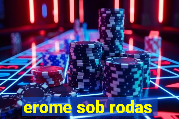 erome sob rodas