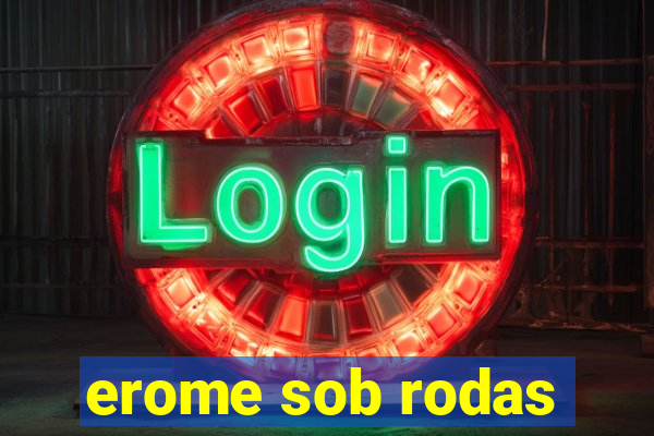 erome sob rodas