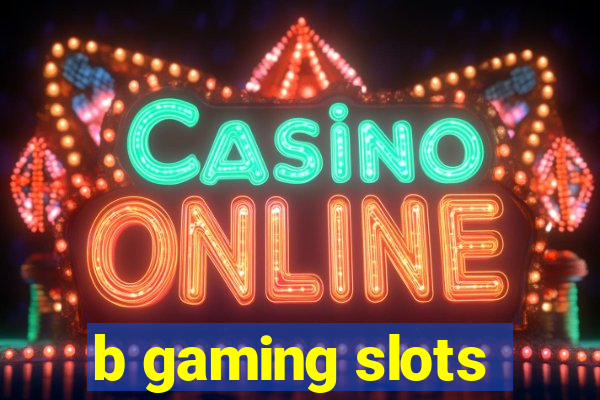 b gaming slots