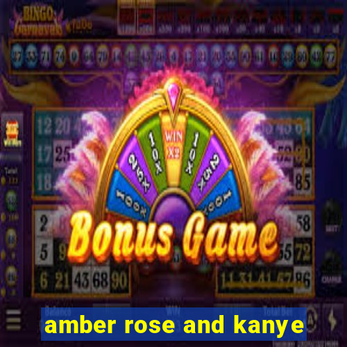 amber rose and kanye