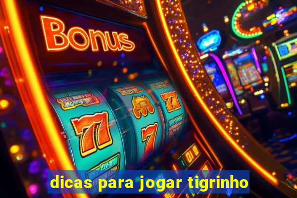 dicas para jogar tigrinho