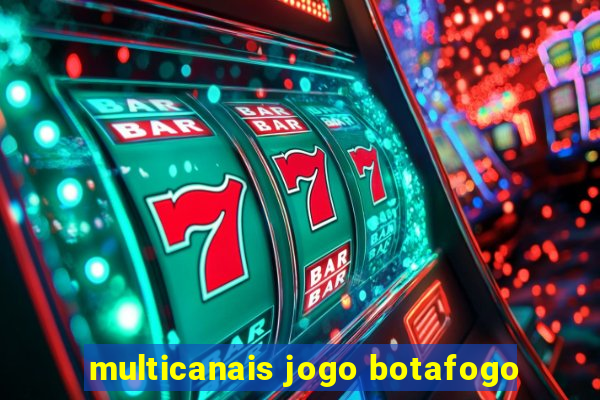 multicanais jogo botafogo