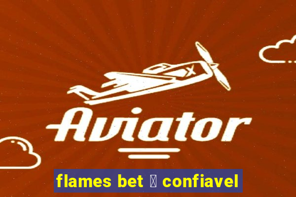 flames bet 茅 confiavel