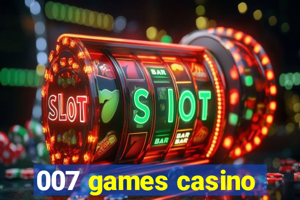 007 games casino