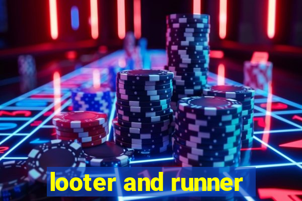 looter and runner