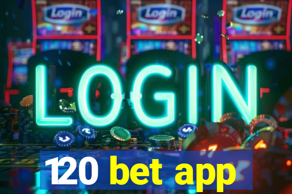 120 bet app