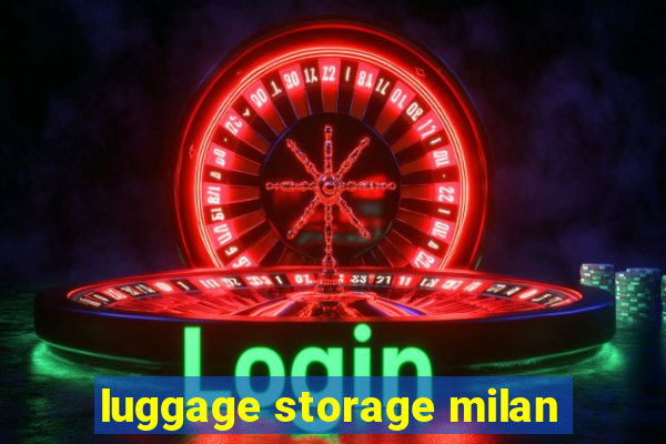 luggage storage milan