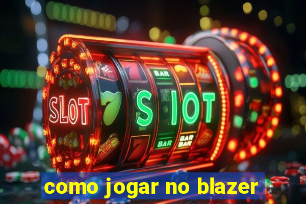 como jogar no blazer