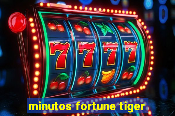 minutos fortune tiger