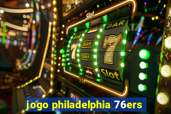 jogo philadelphia 76ers