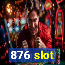 876 slot