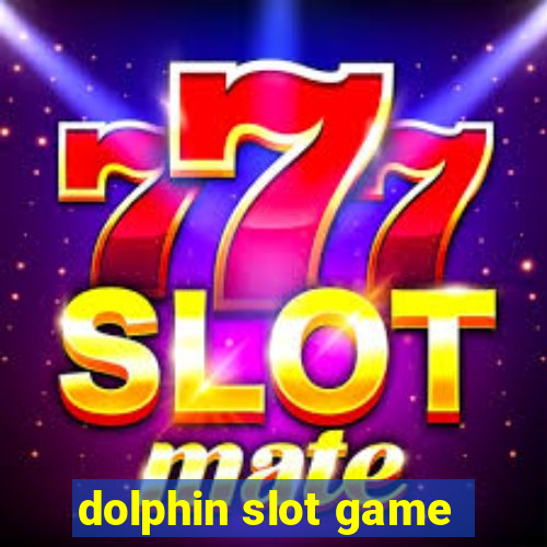 dolphin slot game