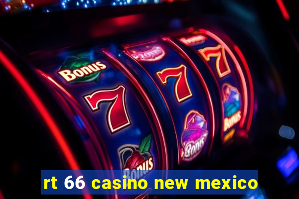 rt 66 casino new mexico