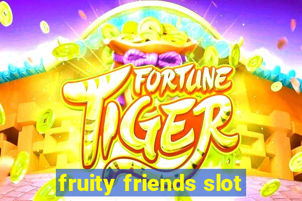 fruity friends slot