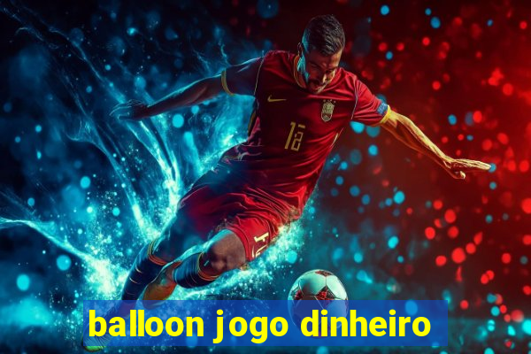 balloon jogo dinheiro