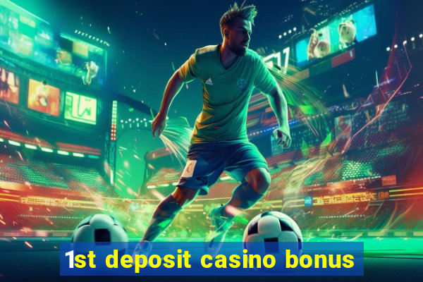 1st deposit casino bonus