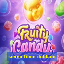 seven filme dublado