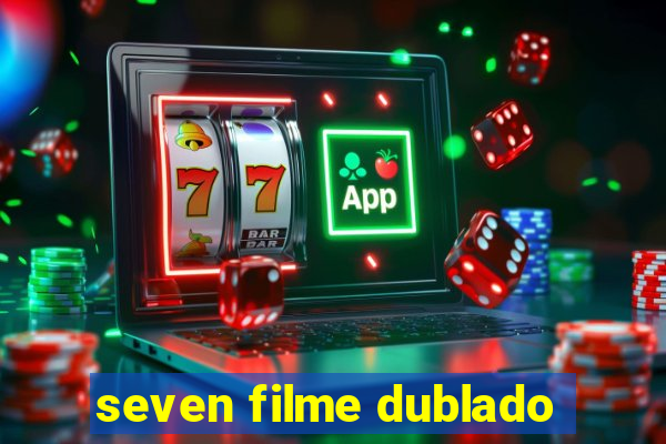 seven filme dublado