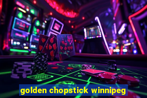 golden chopstick winnipeg