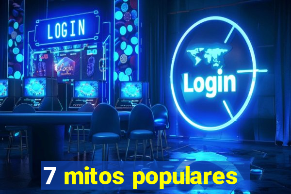 7 mitos populares