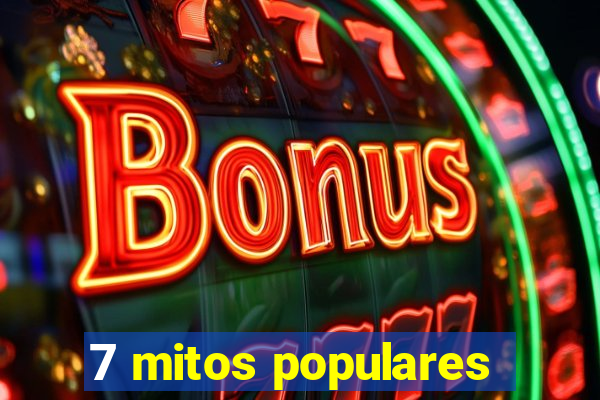 7 mitos populares