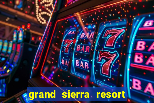 grand sierra resort casino reno