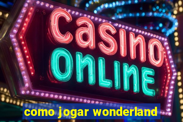 como jogar wonderland