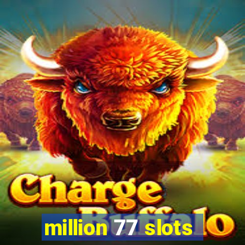 million 77 slots