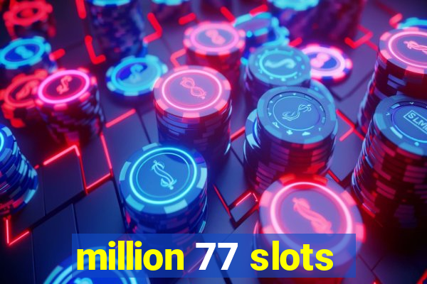 million 77 slots