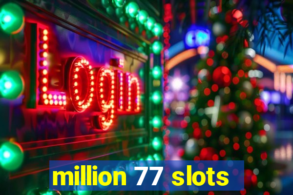 million 77 slots