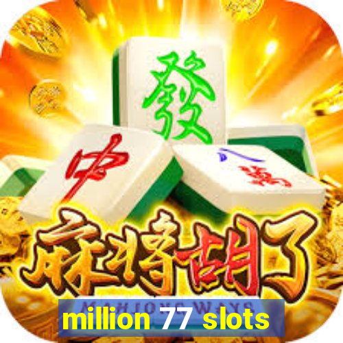 million 77 slots