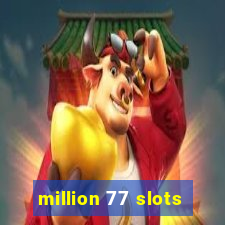 million 77 slots