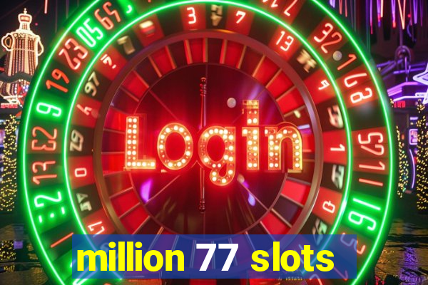 million 77 slots